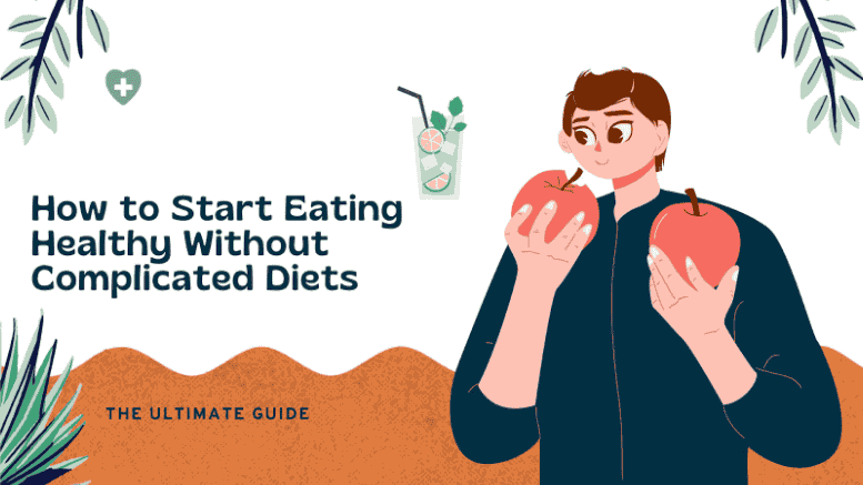 How to Start Eating Healthy Without Complicated Diets