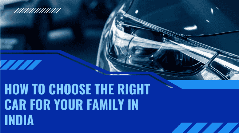 How to Choose the Right Car for Your Family in India