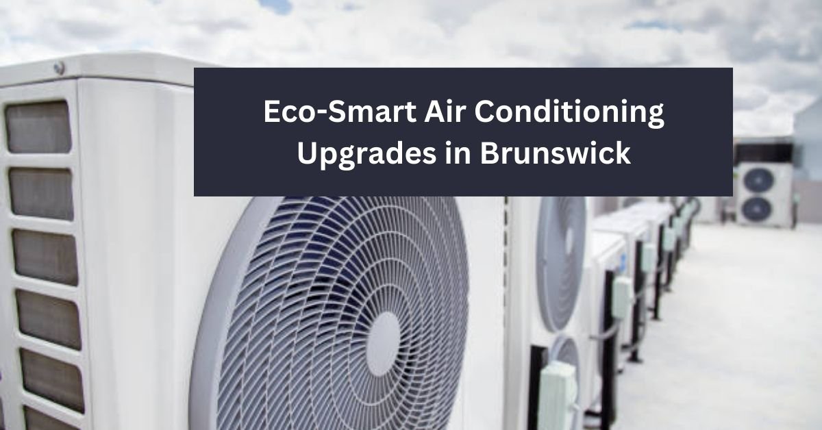 Eco-Smart Air Conditioning Upgrades in Brunswick